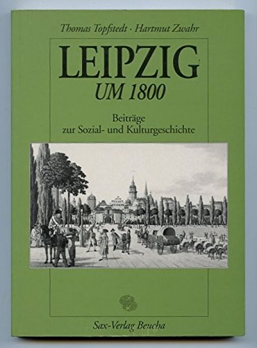Leipzig um 1800: Beiträge zur Sozial- und Kulturgeschichte Politics & History