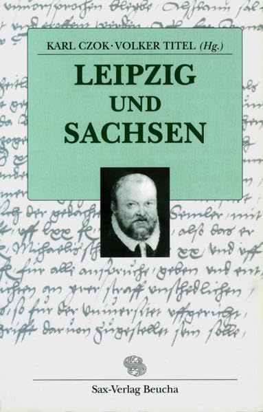 Leipzig und Sachsen: Beiträge zur Stadt- und Landesgeschichte vom 15.-20. Jahrhundert - Siegfried Hoyer zum 70. Geburtstag Politics & History