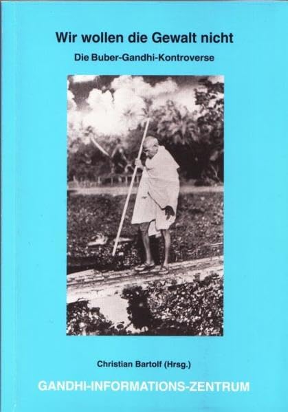 Wir wollen die Gewalt nicht: Die Buber-Gandhi-Kontroverse Politics & History