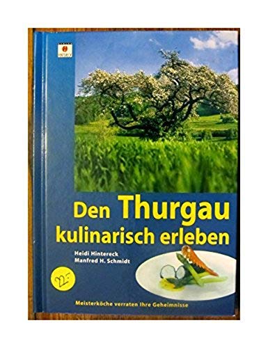 Den Thurgau kulinarisch erleben: Meisterköche verraten ihre Geheimnisse Books