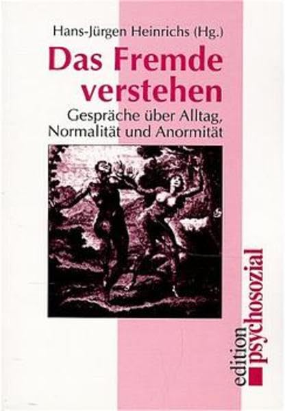 Das Fremde verstehen: Gespräche über Alltag, Normalität, Abnormalität (edition psychosozial) Psychology