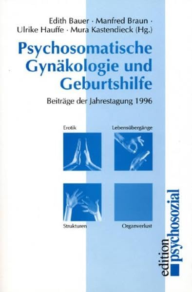 Psychosomatische Gynäkologie und Geburtshilfe 1996/97. Erotik, Lebensübergänge, Strukturen, Organverlust: Beiträge der Jahrestagung 1996/97 (edition psychosozial) Medicine