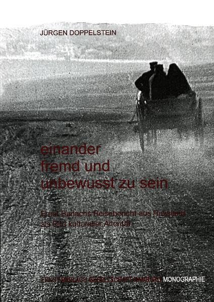 Einander fremd und unbewusst zu sein: Ernst Barlachs Reisebericht aus Russland als Bild kultureller Alterität Film, Art & Culture