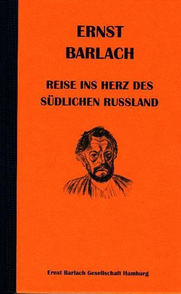 Ernst Barlach - Reise ins Herz des südlichen Russland: 1906-1912 In der Fassung der Handschrift Classics
