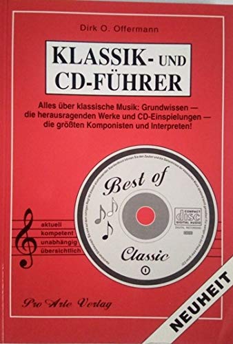 Klassik- und CD-Führer. Alles über klassische Musik: Grundwissen - die herausragenden Werke und CD-Einspielungen - die grössten Komponisten und Interpreten! Arts & Music
