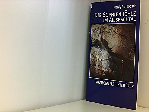 Die Sophienhöhle im Ailsbachtal: Wunderwelt unter Tage Books