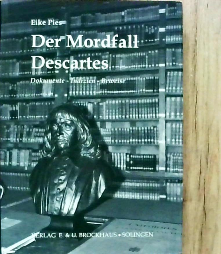 Der Mordfall Descartes: Dokumente, Indizien, Beweise Philosophy