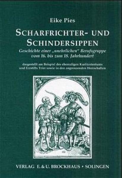 Scharfrichter- und Schindersippen: Geschichte einer "unehrlichen" Berufsgruppe vom 16. bis zum 18. Jahrhundert - dargestellt am Beispiel des ... Herrschaften (Quellen zur Familienforschung) Politics & History