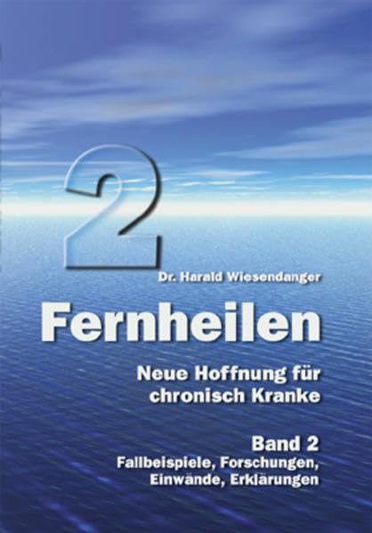 Fernheilen - Neue Hoffnung für chronisch Kranke. Bd 2. Fallbeispiele, Forschungen, Einwände, Erklärungen (Livre en allemand) book