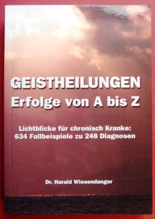 Geistheilungen - Erfolge von A bis Z. Lichtblicke für chronisch Kranke Medicine