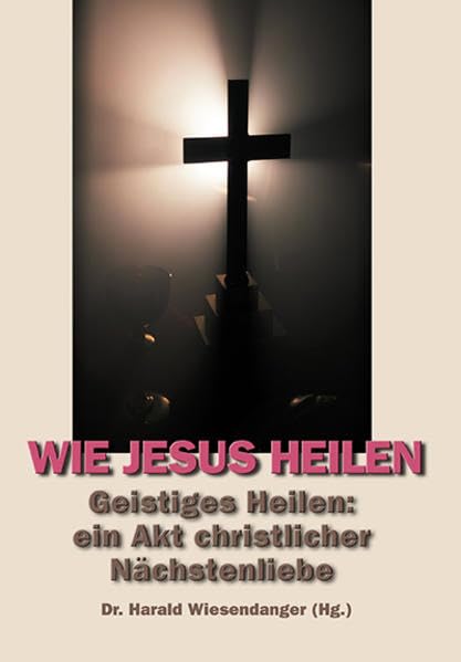 Wie Jesus heilen. Geistiges Heilen: ein Akt christlicher Nächstenliebe Medicine
