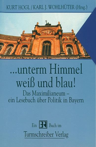 ... unterm Himmel weiß und blau! Das Maximilianeum - ein Lesebuch über Politik in Bayern Contemporary literature