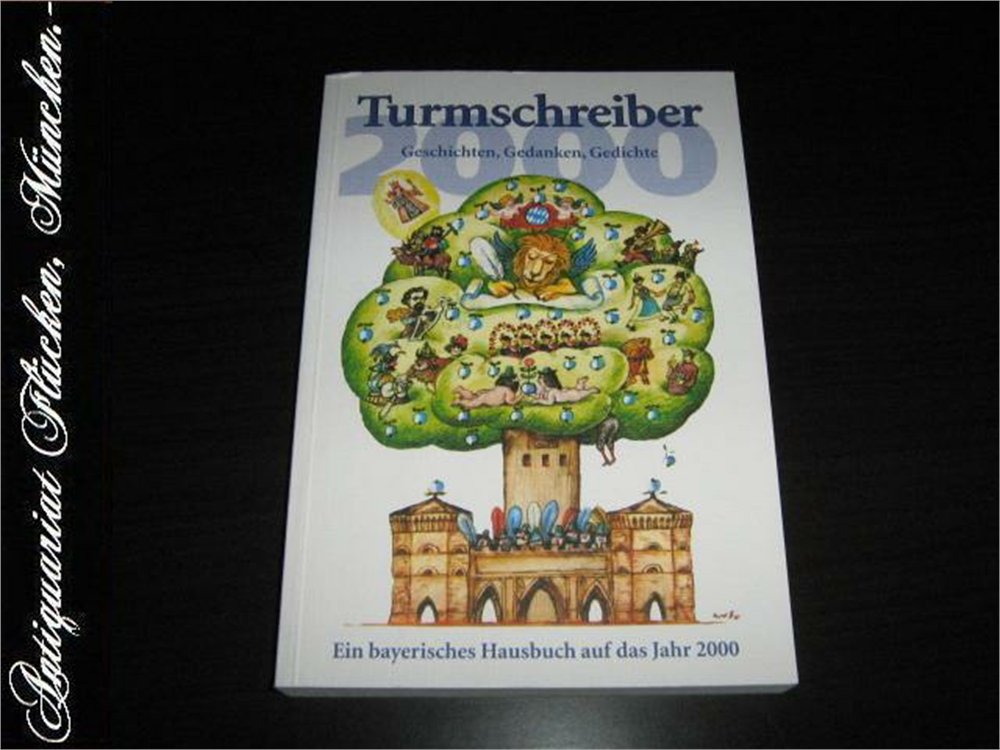 Turmschreiber 2000: Geschichten, Gedanken, Gedichte. Ein bayerisches Hausbuch auf das Jahr 2000 Contemporary literature