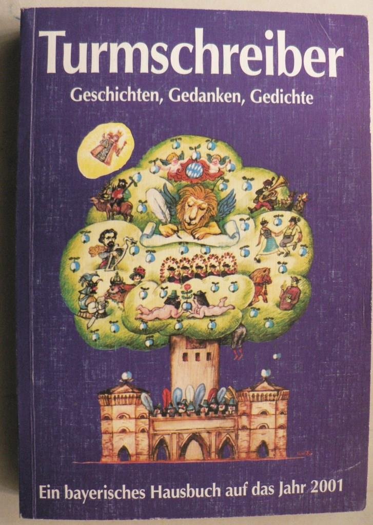 Turmschreiber 2001: Geschichten, Gedanken, Gedichte. Ein bayerisches Hausbuch auf das Jahr 2001 Contemporary literature