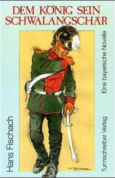Dem König sein Schwalangschär. Eine bayerische Novelle Historical Fiction