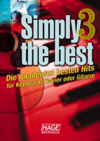Simply The Best 3 - Songbuch: Die gnadenlos besten Hits für Keyboard, Klavier oder Gitarre Sheet Music