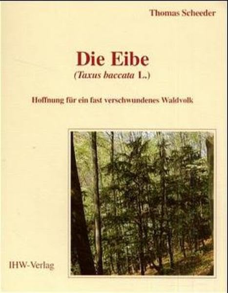 Die Eibe (Taxus baccata L.): Hoffnung für ein fast verschwundenes Waldvolk General education