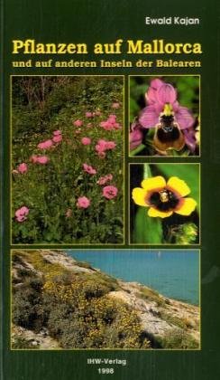 Pflanzen auf Mallorca: Und auf anderen Inseln der Balearen Garden & Plants