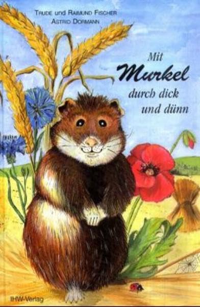 Mit Murkel durch dick und dünn: Freud und Leid eines Junghamsters in freier Wildbahn Novels & Short Stories
