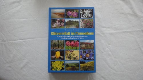 Blütenvielfalt im Pannonikum: Pflanzen im östlichen Niederösterreich, Nordburgenland und in Wien Leisure, Home & Garden