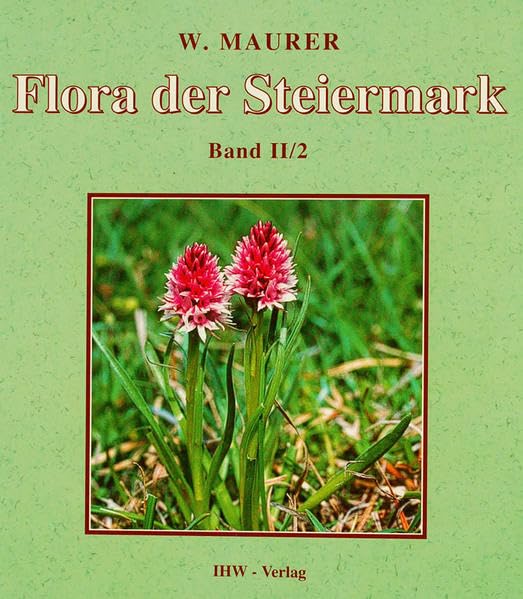 Flora der Steiermark. Ein Bestimmungsbuch der Farn- und Blütenpflanzen des Landes Steiermark und angrenzender Gebiete am Ostrand der Alpen in zwei ... Blütenpflanzen (Monocotyledoneae) Natural Sciences
