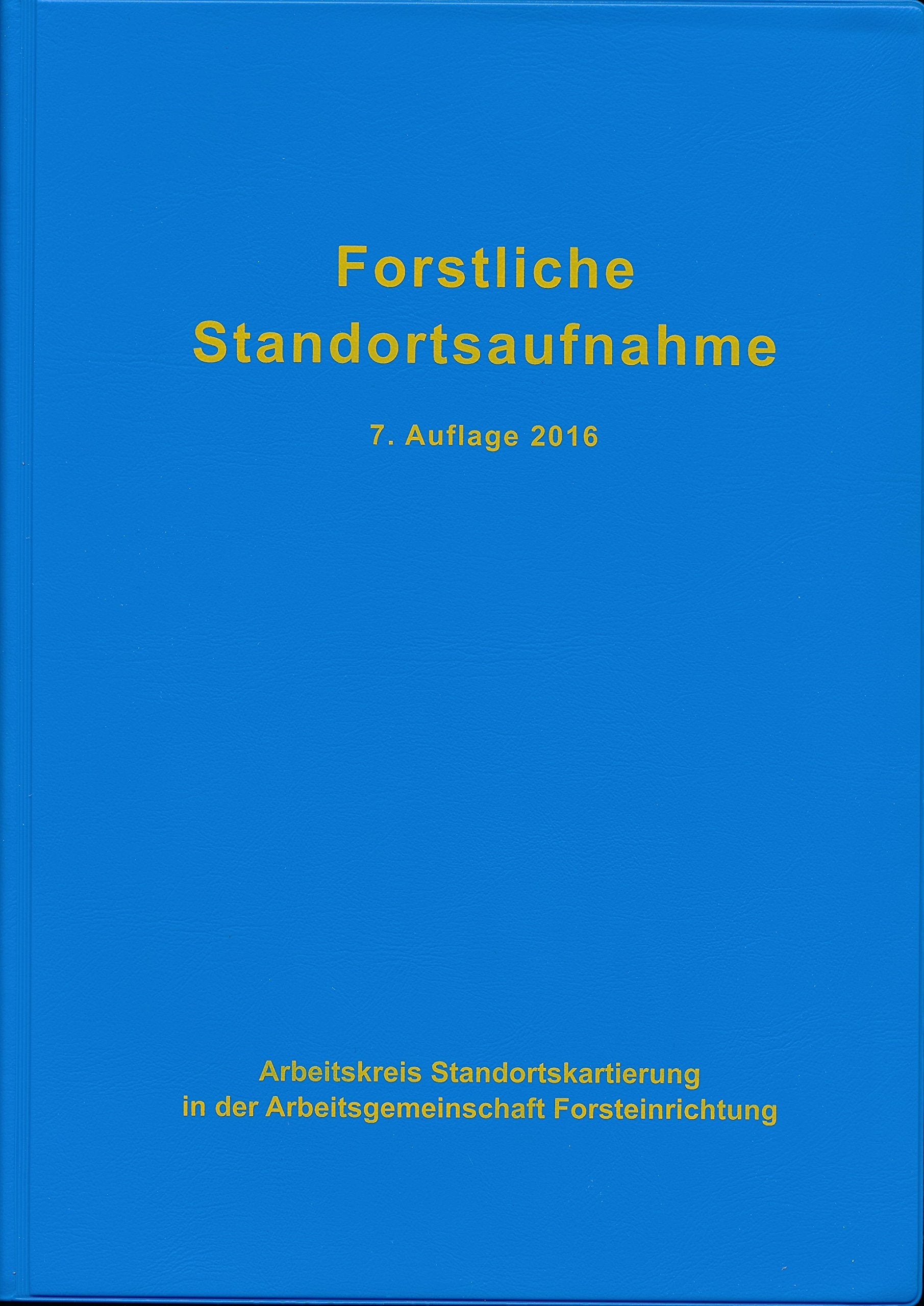 Forstliche Standortsaufnahme: Begriffe, Definitionen, Einteilungen, Kennzeichnungen, Erläuterungen Natural Sciences
