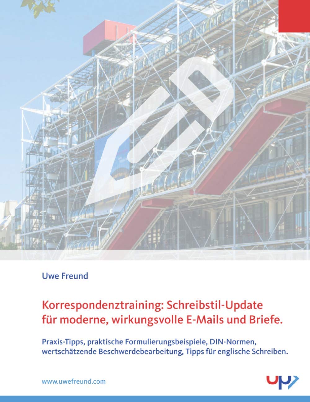 Korrespondenztraining: Schreibstil-Update für moderne, wirkungsvolle E-Mails und Briefe.: Praxis-Tipps, praktische Formulierungsbeispiele, ... Tipps für englische Schreiben. Business, Finance & Career