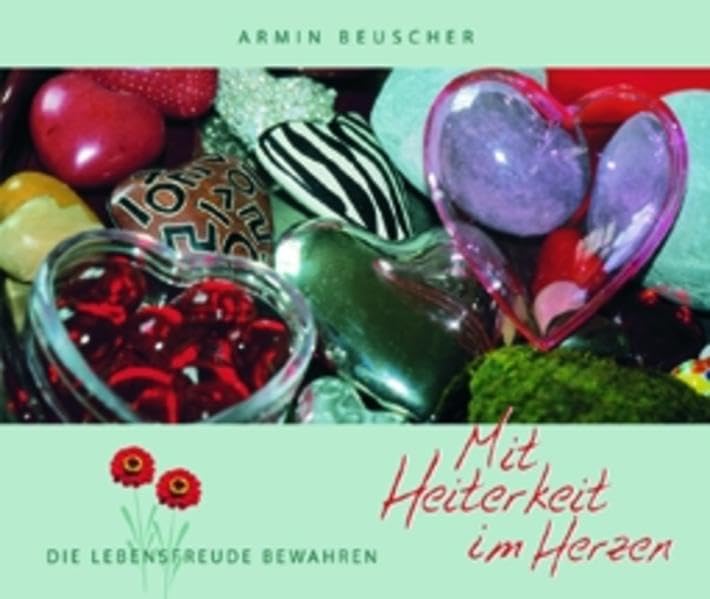 Mit Heiterkeit im Herzen: Die Lebensfreude bewahren Religion & Esotericism