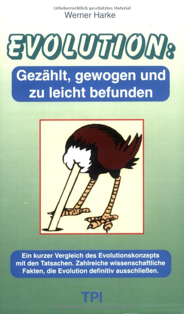 Evolution - gezählt, gewogen und zu leicht befunden: Ein kurzer Vergleich des Evolutionskonzepts mit den Tatsachen. Zahlreiche wissenschaftliche Fakten, die Evolution definitiv ausschliessen Reference Books