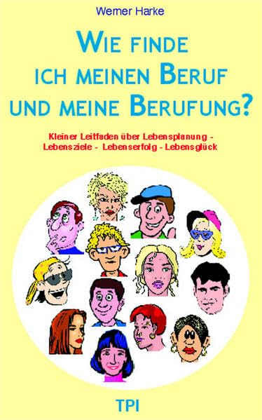 Wie finde ich meinen Beruf und meine Berufung?: Kleiner Leitfaden über Lebensplanung - Lebensziele - Lebenserfolg - Lebensglück Law