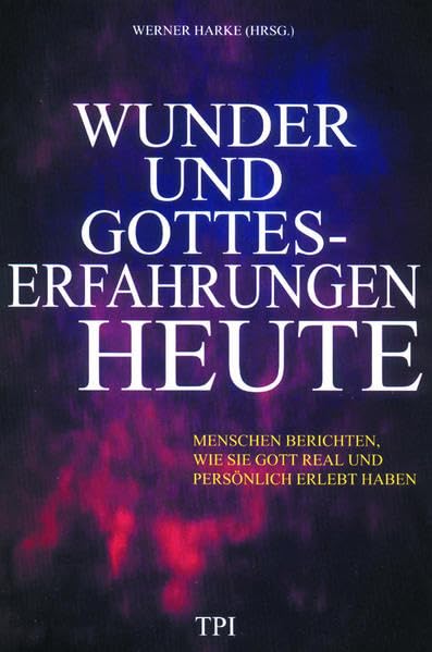Wunder und Gotteserfahrungen heute: Menschen berichten, wie sie Gott real und persönlich erlebt haben Lifestyle