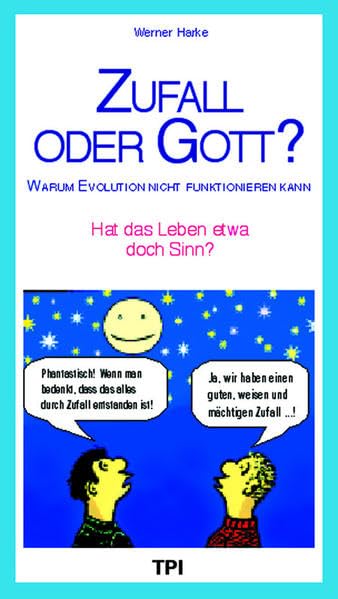 Zufall oder Gott? Warum Evolution nicht funktionieren kann: Hat das Leben etwa doch Sinn? Business & Technology