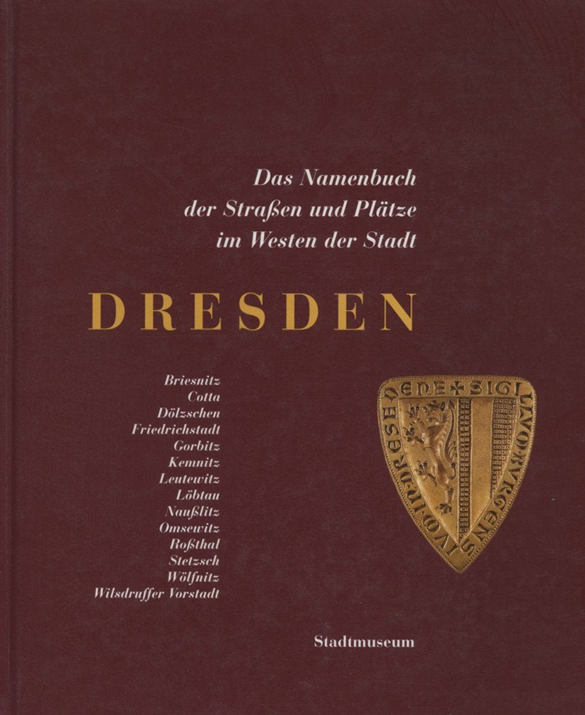 Dresden - Das Namenbuch der Strassen und Plätze im Westen der Stadt: Hrsg. v. Stadtmuseum Dresden Geology & Geography