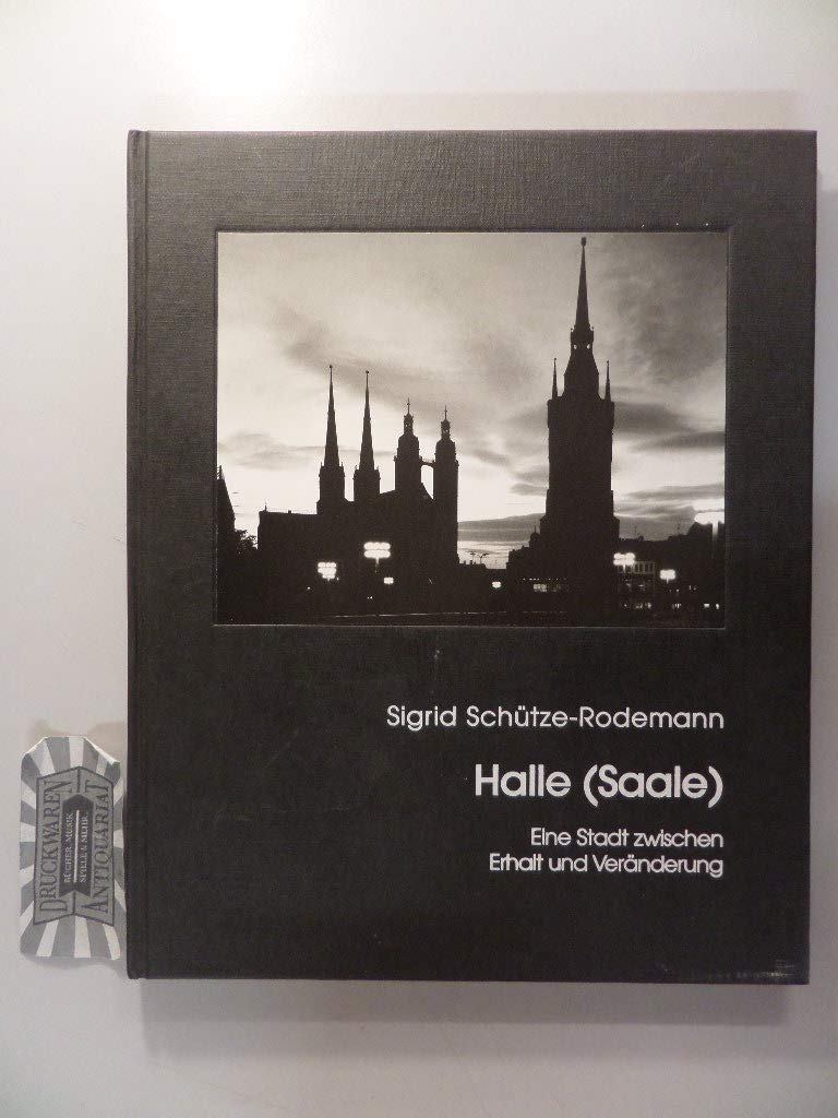 Halle (Saale): Eine Stadt zwischen Erhalt und Veränderung. Mit e. Beitr. v. Gotthard Voß Architecture