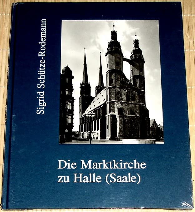 Die Marktkirche U. L. Frauen zu Halle (Saale): Form und Gestalt. Mit e. Beitr. v. Gotthard Voß Business & Technology