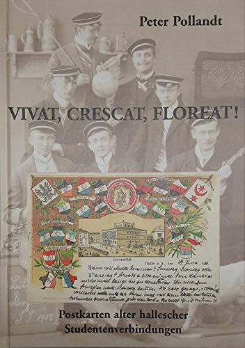 Vivat, Crescat, Floreat!: Postkarten alter hallescher Studentenverbindungen Politics & History