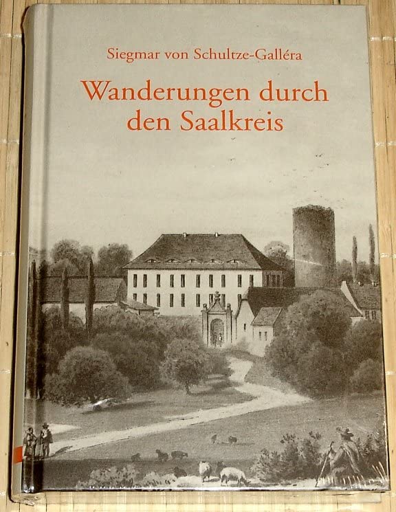 Wanderungen durch den Saalkreis. Geschichtliche und kulturgeschichtliche Darstellungen und Forschungen: Wanderungen durch den Saalkreis. Geschichtliche und kulturgeschichtliche... Politics & History