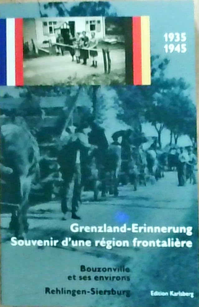 Grenzland-Erinnerung /Souvenir d'une région frontaliére. Rehlingen-Siersburg und Umgebung /Bouzonville et ses environs 1935-1945 Books