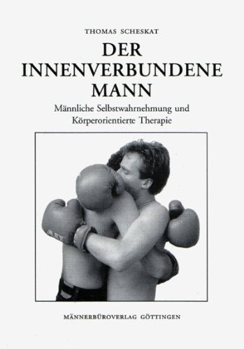 Der innenverbundene Mann: Männliche Selbstwahrnehmung und körperorientierte Therapie Books