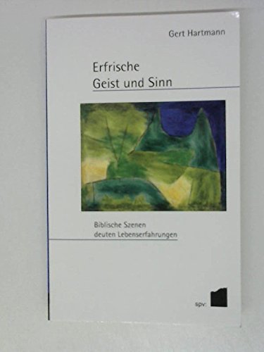 Erfrische Geist und Sinn. Biblische Szenen deuten Lebenserfahrungen Psychology