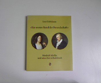 'Ein wertes Band der Freundschaft': Friedrich Schiller und seine Zeit in Rudolstadt Personalities