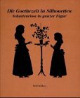 Die Goethezeit in Silhouetten: Schattenrisse in ganzer Figur vornehmlich aus Weimar und Umgebung Film, Art & Culture