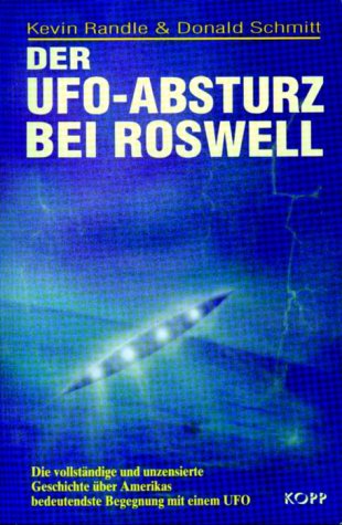 Der UFO-Absturz bei Roswell: Die vollständige und unzensierte Geschichte über Amerikas bedeutendsteBegegnung mit einem UFO Religion & Esotericism