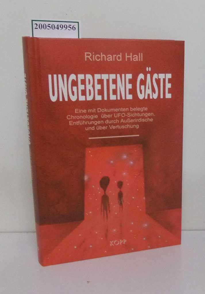 Ungebetene Gäste: Eine mit Dokumenten belegte Chronologie über UFO-Sichtungen, Entführungen durch Ausserirdische und über Verschwörungen Religion & Esotericism