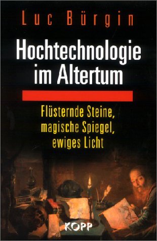 Hochtechnologie im Altertum: Flüsternde Steine, magische Spiegel, ewiges Licht Politics & History
