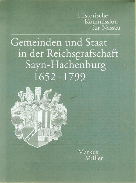 Gemeinden und Staat in der Reichsgrafschaft Sayn-Hachenburg 1652-1799 (Beiträge zur Geschichte Nassaus und des Landes Hessen) Politics & History