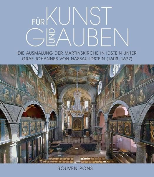 Für Kunst und Glauben: Die Ausmalung der Martinskirche in Idstein unter Graf Johannes von Nassau-Idstein (1603-1677) (Veröffentlichungen der Historischen Kommission für Nassau) Film, Art & Culture