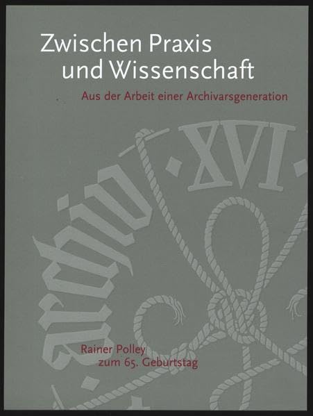 Zwischen Praxis und Wissenschaft: Aus der Arbeit einer Archivarsgeneration. Freundesgabe des 16. wissenschaftlichen Kurses der Archivschule Marburg ... zur Geschichte Nassaus und des Landes Hessen) Natural Sciences