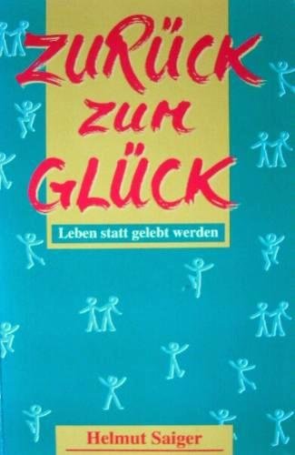 Zurück zum Glück. Leben statt gelebt werden Lifestyle