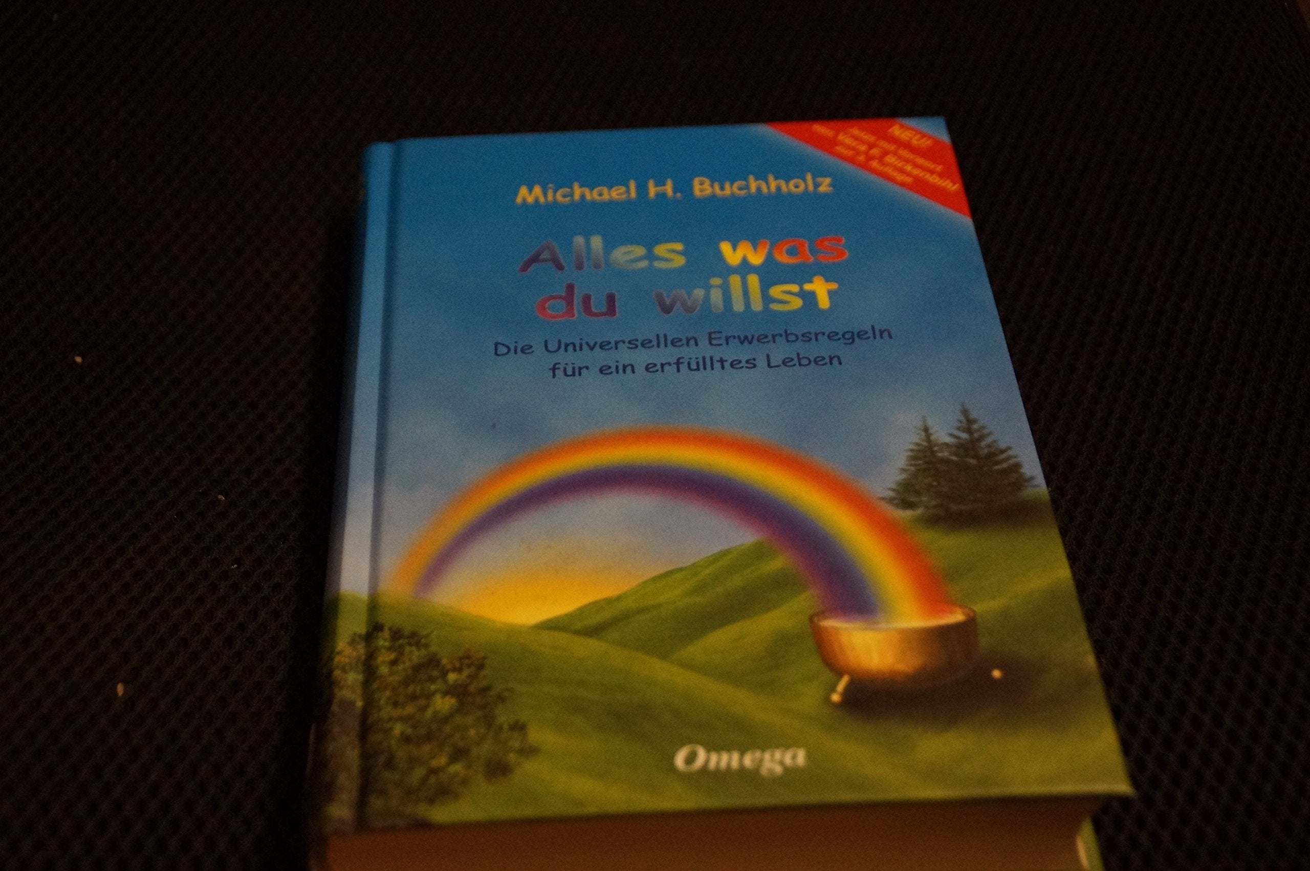 Alles was du willst: Die Universellen Erwerbsregeln für ein erfülltes Leben Lifestyle
